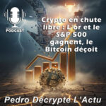 Crypto en chute libre : L’or et le S&P 500 gagnent, le Bitcoin déçoit